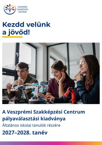 Kezdd velünk a jövőd! – Pályaválasztási kiadvány a 2027–2028-as tanévre